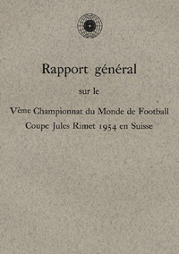 Rapport gnral sur le Vme Championnat du Monde de Football. Coupe Jules Rimet 1954 en Suisse.