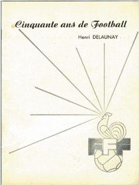 Cinquante ans de Football - Henri Delaunay.